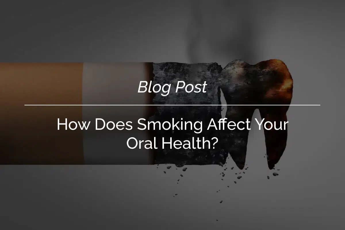How Does Smoking Affect Your Oral Health_