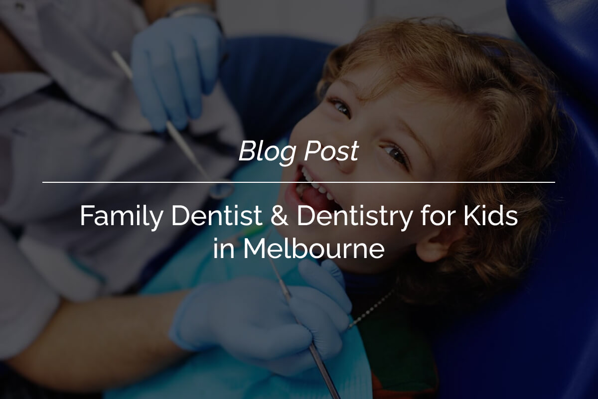 Family Dentist & Dentistry for Kids in Melbourne