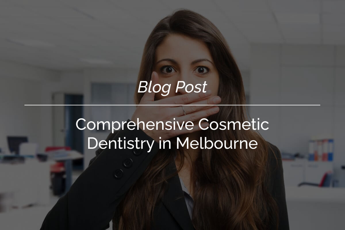 Comprehensive Cosmetic Dentistry in Melbourne