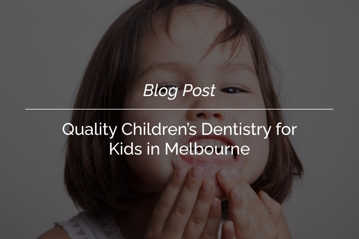 Quality Children’s Dentistry for Kids in Melbourne