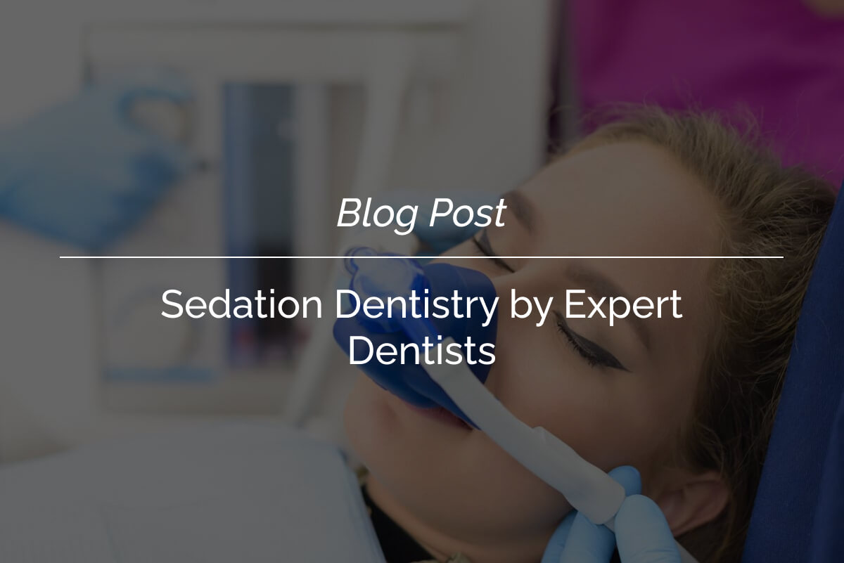 Sedation Dentistry by Expert Dentists