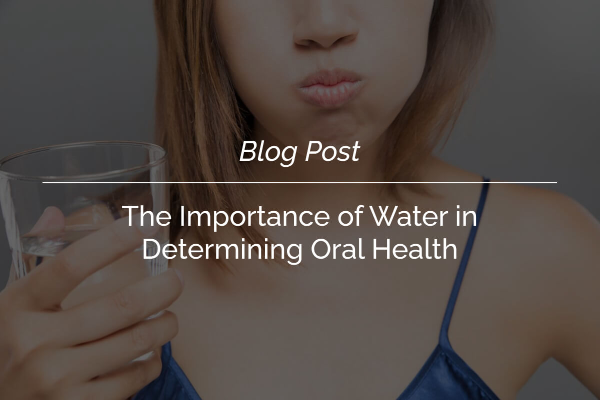 The Importance of Water in Determining Oral Health