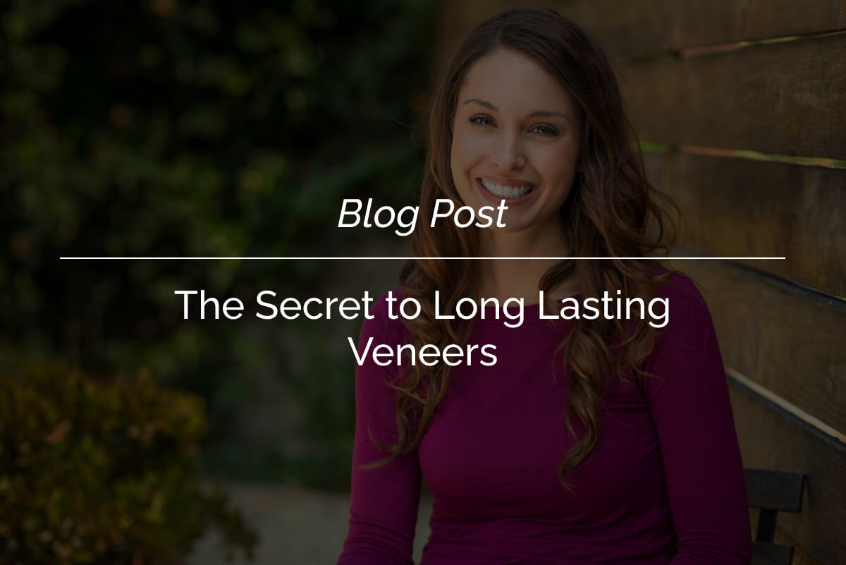 The Secret to Long Lasting Veneers